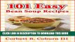 Best Seller 101 Easy Bean Soup Recipes:Simple, Delicious, Hearty and Nutritious Bean Soups Free