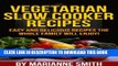 Best Seller Vegetarian Slow Cooker Recipes:: Delicious Vegetarian Recipes You re Sure To Love!