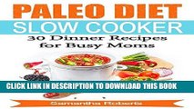 Best Seller Paleo Diet Slow Cooker Dinner Recipes For Busy Moms: (30 of the Most Delicious Dinner