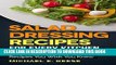 Best Seller Salad Dressing Recipes for Every Kitchen: Top 52 Easy Salad Dressing Recipes You Wish