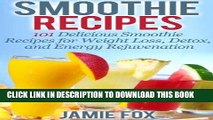 Ebook Smoothie Recipes: 101 Delicious Smoothie Recipes for Weight Loss, Detox, and Energy