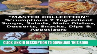 Ebook Master Collection Scrumptious 2 Ingredient Soups, Salads, Main Dishes, Breads, Side Dishes,