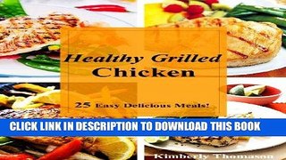 Best Seller Healthy Grilled Chicken: 25 Easy Delicious Meals! (All Things Chicken Book 1) Free Read