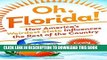 Ebook Oh, Florida!: How America s Weirdest State Influences the Rest of the Country Free Read