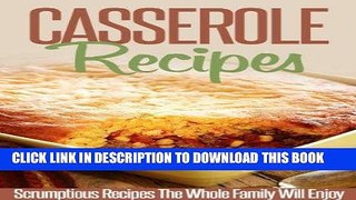 Ebook Casserole Recipes: Bake Until Bubbly- Amazing Casserole Recipes For Breakfast, Lunch And