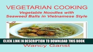Best Seller Vegetarian Cooking: Vegetable Noodles with Seaweed Balls in Vietnamese Style
