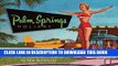 Best Seller Palm Springs Holiday: A Vintage Tour from Palm Springs to the Salton Sea Free Read