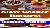 Ebook Slow Cooker: Slow Cooker Dessert Recipes - The Easy and Delicious Slow Cooker Cookbook (slow