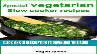 Ebook Special vegetarian slow cooker recipes: What every busy vegetarian needs Free Read