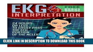 [FREE] EBOOK EKG Interpretation: 24 Hours or Less to EASILY PASS the ECG Portion of the NCLEX!