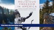 READ NOW  Religious Freedom in America: Constitutional Roots and Contemporary Challenges (Studies