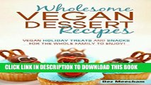 Best Seller Wholesome Vegan Dessert Recipes: Vegan Holiday Treats and Snacks for the Whole Family
