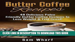 Ebook Butter Coffee Recipes: 48 Delicious Paleo Friendly Butter Coffee Recipes To Lose Weight