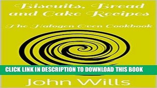 Ebook Biscuits, Bread and Cake Recipes (The Halogen Oven Cookbook Book 1) Free Read