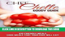 Best Seller Kid Friendly Meals: Cook Meals That Your Kids Will Eat! (Chef Chelle s Goody Guides