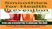Ebook Smoothies for Health Prevention: Drink Your Way to Health! Smoothies for Weight Loss,