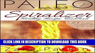 Ebook Paleo Spiralizer Healthy Recipe Cookbook: 25 Scrumptious and Delicious Paleo Spiralizer