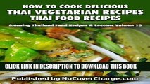 Ebook How to Cook Delicious Thai Vegetarian Recipes Thai Food Recipes (Amazing Thailand Food