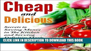 Ebook Cheap and Delicious: Secrets to Saving Money In the Kitchen and Serving Delicious Meals Free