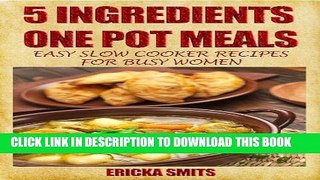 Ebook 5 Ingredients One Pot Meals:  Easy Slow Cooker Recipes for Busy Women Free Read