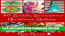 Ebook 30 Sinfully Scrumptious Christmas Cookies: Tried and True Cookie Recipes You Can Trust To Be