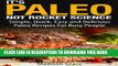 Best Seller It s Paleo Not Rocket Science - Simple, Quick, Easy and Delicious Paleo Recipes For