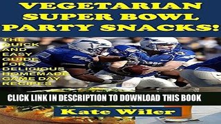 Ebook Vegetarian Superbowl Party Snacks!: The Quick and Easy Guide for Delicious Homemade Game Day