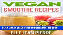 Ebook Vegan Smoothies: Sip Your Way To A Healthy And Hearty Diet-Vegan Smoothies To Blend And Try