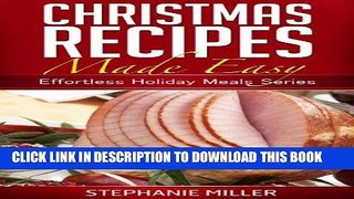 Ebook Christmas Recipes Made Easy (Effortless Holiday Meals Series Book 2) Free Read