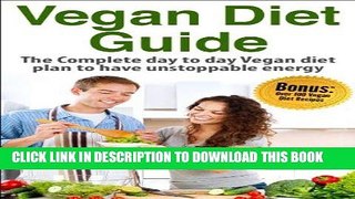 Ebook Vegan: Vegan Complete day to day diet plan to have unstoppable energy (Bonus: Over 100 Vegan