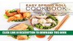 Ebook Easy Spring Roll Cookbook: 50 Delicious Spring Roll and Egg Roll Recipes (Spring Roll
