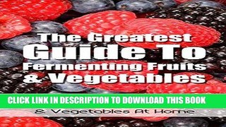 Best Seller The Greatest Guide To Fermenting Fruits   Vegetables: A Easy Guide To Fermenting