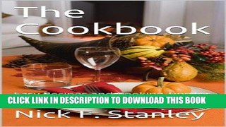 Best Seller The Cookbook: Easy Recipes and Cooking Tips for those who aren t a Master Chef Free Read