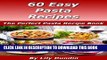 Best Seller 60 Easy Pasta Recipes: The Perfect Pasta Recipe Book (Easy Recipes Collection 4) Free