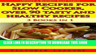 Ebook Happy Recipes for Slow Cooker, over 90 tasty and healthy recipes: 3 books in 1 : A bundle of