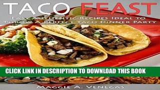 Best Seller Taco Feast: Easy Authentic Recipes Ideal to Throw A Perfect Taco Dinner Party Free