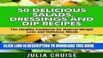 Best Seller 50 Delicious Salads, Dressings, and Dip Recipes: The Healthy Cookbook for Natural