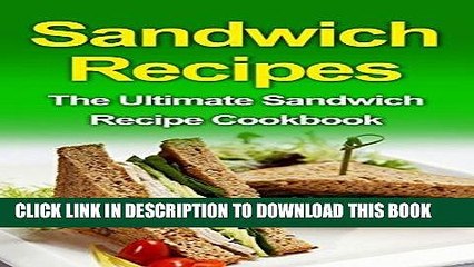 Ebook Sandwich Recipes: The Ultimate Sandwich Recipe Cookbook Free Read