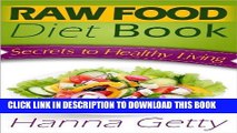Ebook Raw Food Diet Book:  Secrets to Healthy Living Plus Quick   Easy Recipes for Delicious