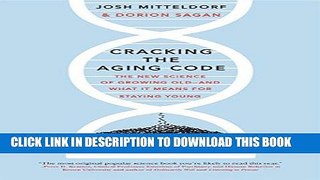 Ebook Cracking the Aging Code: The New Science of Growing Old-And What It Means for Staying Young