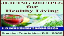 Best Seller Juicing Recipes for Healthy Living (Nutrition for Healthy Living Book 2) Free Read