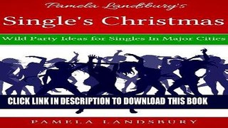 Ebook Pamela Landsbury s Single s Christmas: Wild Party Ideas for Singles In Major Cities [2013]