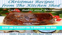Best Seller Christmas Recipes From The Kitchen Shed: Cakes Bakes and More Free Read