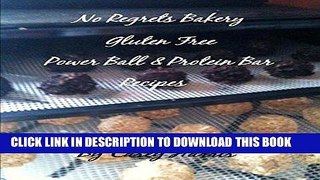 Best Seller No Regrets Bakery Gluten Free Power Ball and Protein Bar Recipes (No Regrets Bakery