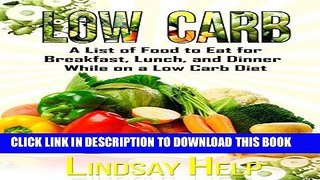Best Seller Low Carb: A List of Food to Eat for Breakfast, Lunch, and Dinner While on a Low Carb