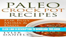 Best Seller Paleo Crock Pot Recipes: For Busy Moms   Dads (Slow Cooker Series) Free Read