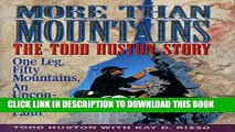 Read Now More Than Mountains: The Todd Huston Story: One Leg, Fifty Mountains, an Unconquerable