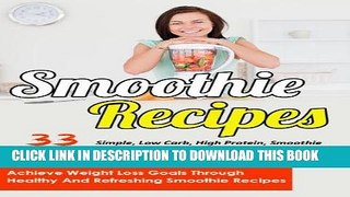 Ebook Smoothie Recipes: 33 Simple, Low Carb, High Protein Smoothie Recipes With Nutrition Info To