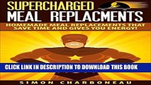 Best Seller Supercharged Meal Replacements: How to Quickly Make Delicious Homemade Meal