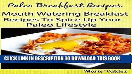 Download Video: Ebook Paleo Breakfast Recipes: Mouth Watering Breakfast Recipes To Spice Up Your Paleo Lifestyle